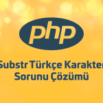 Php substr fonksiyonu Türkçe karakter sorunu çözümü